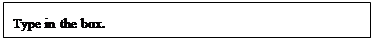 Text Box: Type in the box.    